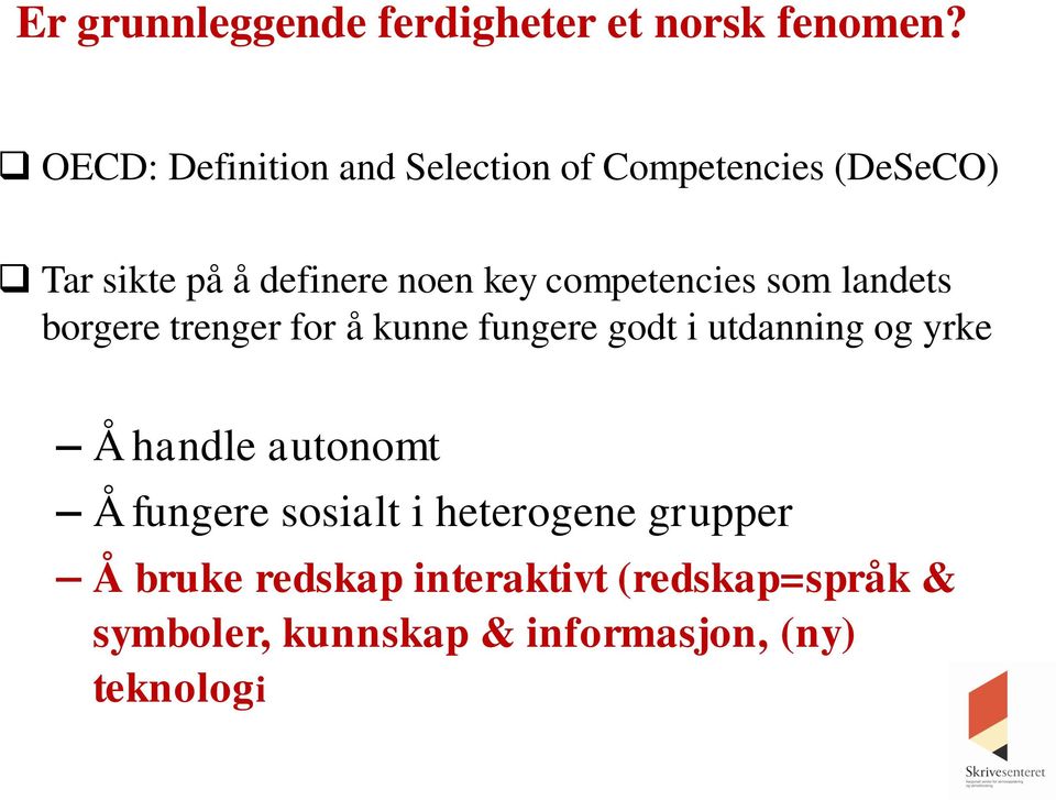 competencies som landets borgere trenger for å kunne fungere godt i utdanning og yrke Å