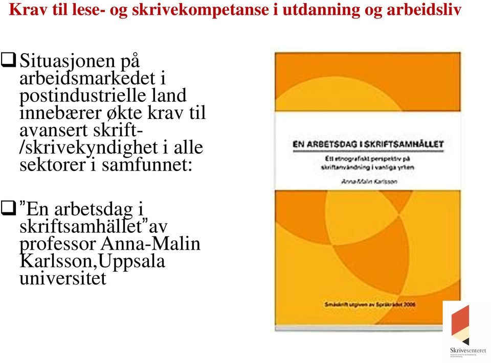 krav til avansert skrift- /skrivekyndighet i alle sektorer i samfunnet: