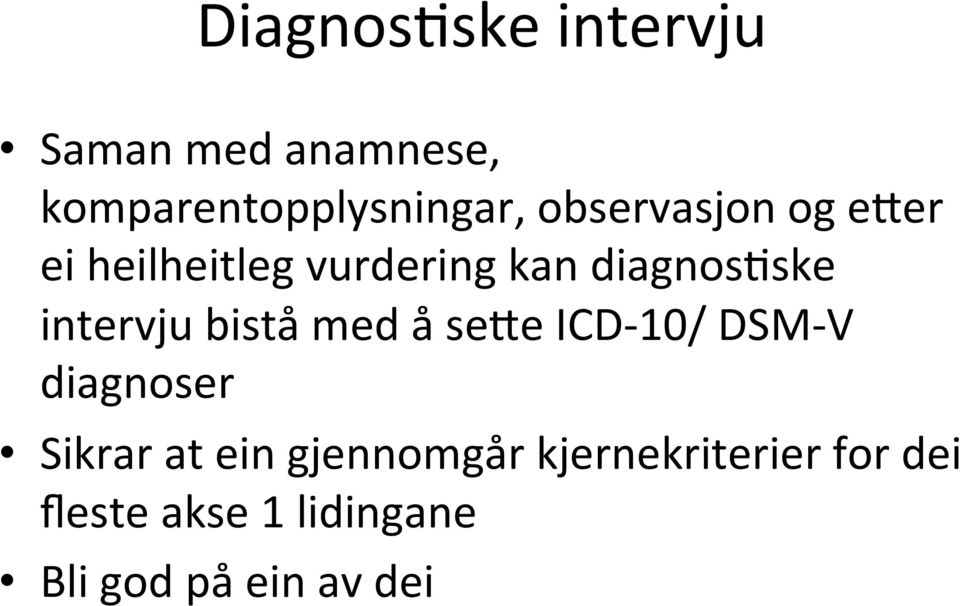 intervju bistå med å se2e ICD- 10/ DSM- V diagnoser Sikrar at ein
