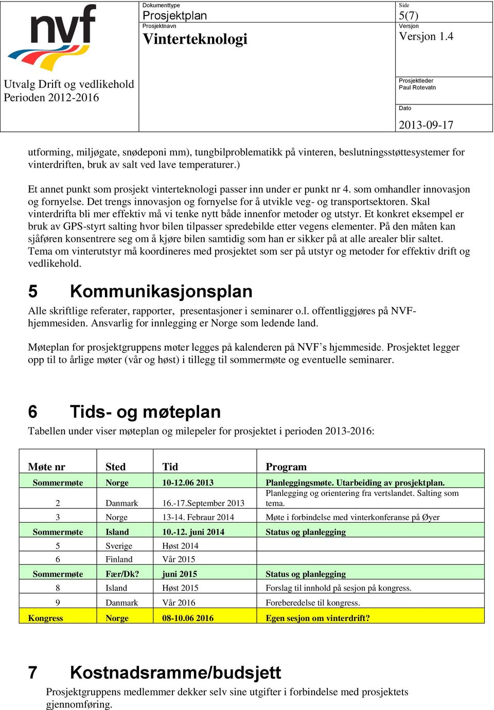 Skal vinterdrifta bli mer effektiv må vi tenke nytt både innenfor metoder og utstyr. Et konkret eksempel er bruk av GPS-styrt salting hvor bilen tilpasser spredebilde etter vegens elementer.