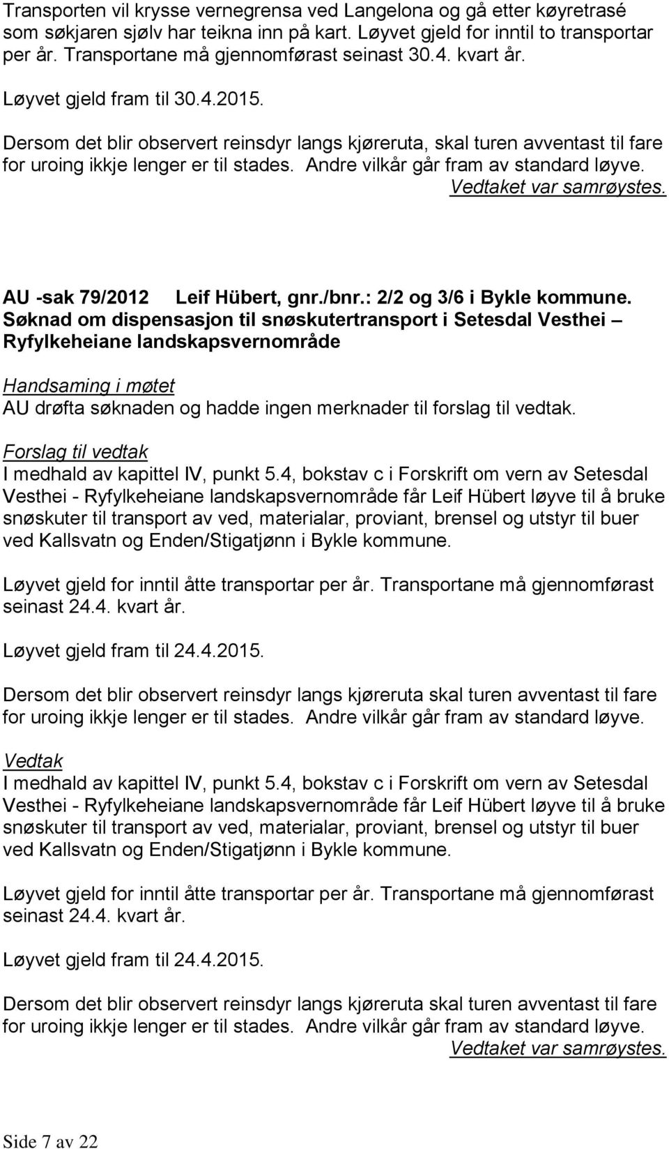 AU -sak 79/2012 Leif Hübert, gnr./bnr.: 2/2 og 3/6 i Bykle kommune.