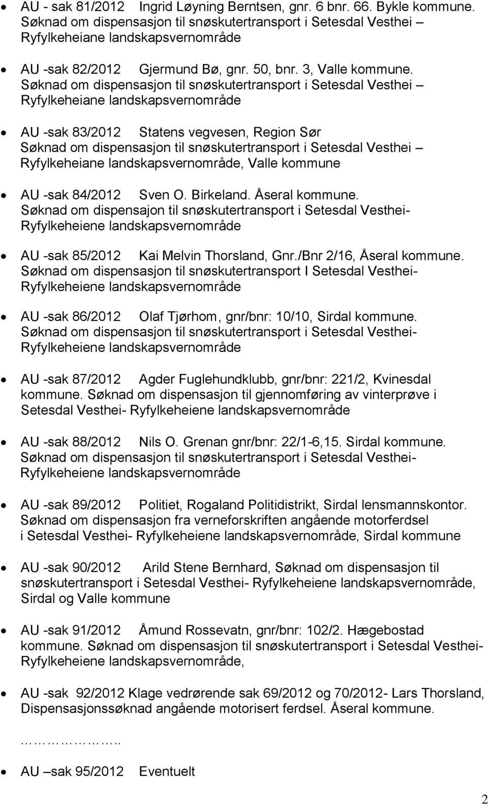 Søknad om dispensasjon til snøskutertransport i Setesdal Vesthei Ryfylkeheiane landskapsvernområde AU -sak 83/2012 Statens vegvesen, Region Sør Søknad om dispensasjon til snøskutertransport i