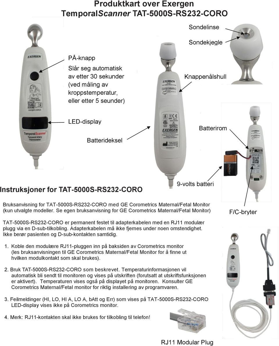 utvalgte modeller. Se egen bruksanvisning for GE Corometrics Maternal/Fetal Monitor) TAT-5000S-RS232-CORO er permanent festet til adapterkabelen med en RJ11 modulær plugg via en D-sub-tilkobling.