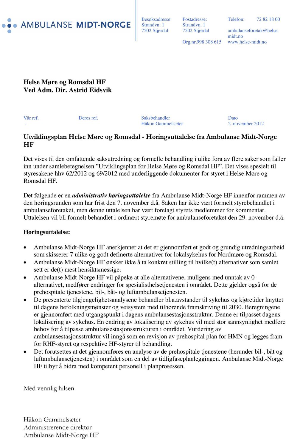 november 2012 Utviklingsplan Helse Møre og Romsdal - Høringsuttalelse fra Ambulanse Midt-Norge HF Det vises til den omfattende saksutredning og formelle behandling i ulike fora av flere saker som