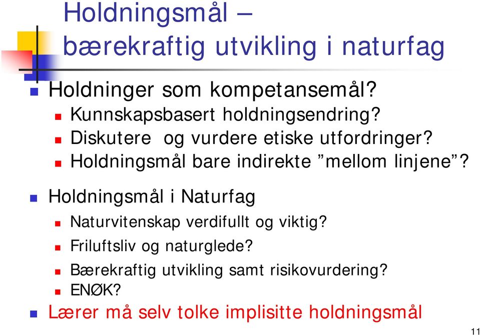 Holdningsmål bare indirekte mellom linjene?