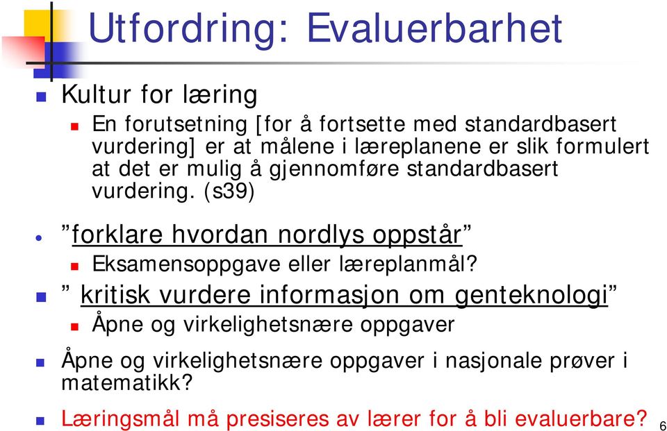 (s39) forklare hvordan nordlys oppstår Eksamensoppgave eller læreplanmål?