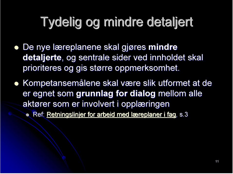 Kompetansemålene skal være slik utformet at de er egnet som grunnlag for dialog mellom