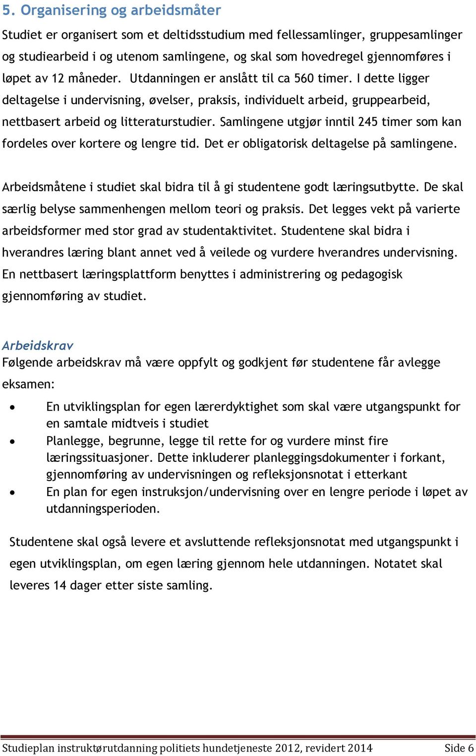 Samlingene utgjør inntil 245 timer som kan fordeles over kortere og lengre tid. Det er obligatorisk deltagelse på samlingene.