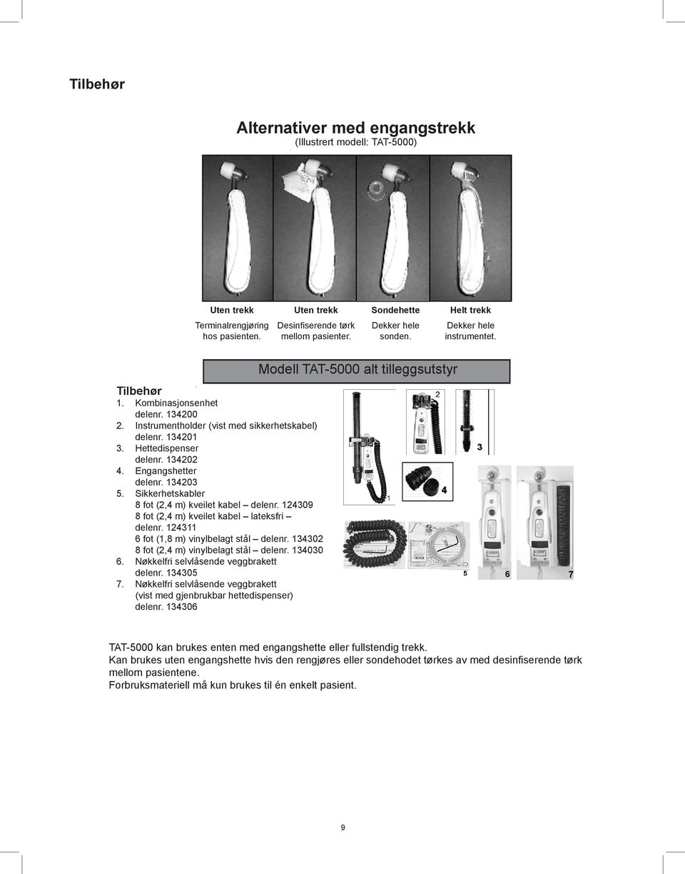 Engangshetter delenr. 134203 5. Sikkerhetskabler 8 fot (2,4 m) kveilet kabel delenr. 124309 8 fot (2,4 m) kveilet kabel lateksfri delenr. 124311 6 fot (1,8 m) vinylbelagt stål delenr.