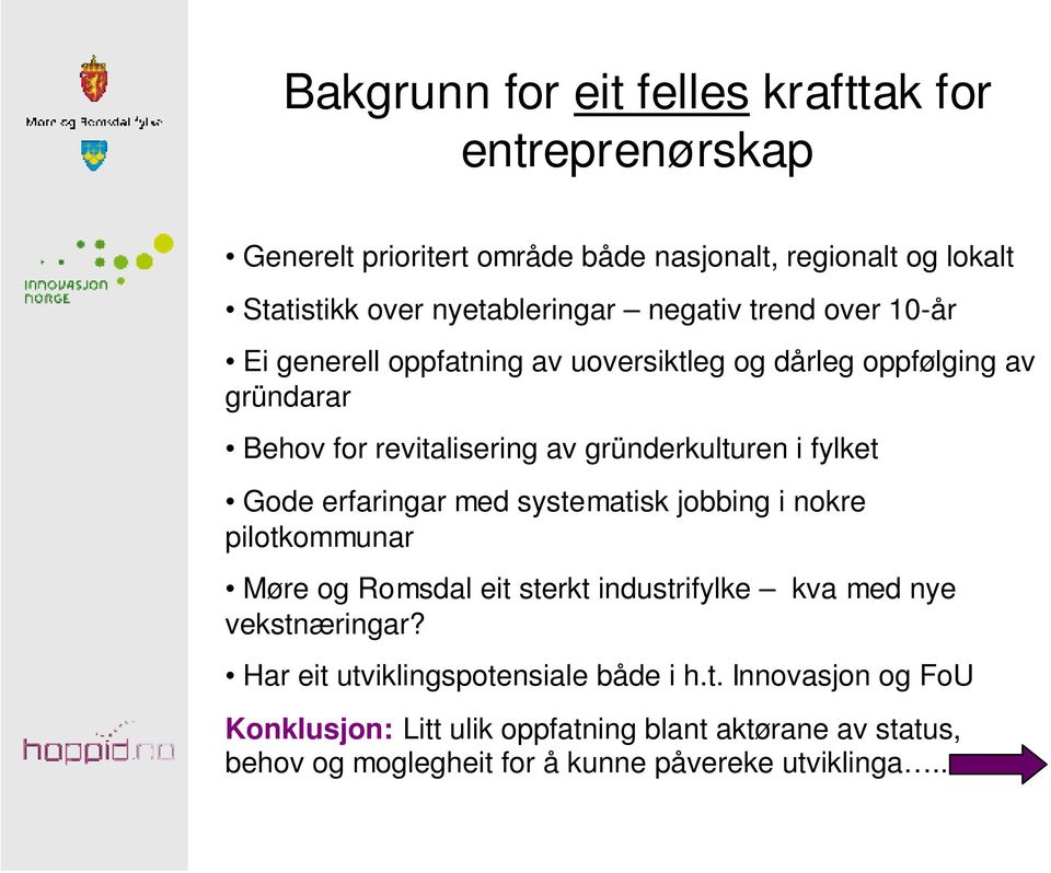 fylket Gode erfaringar med systematisk jobbing i nokre pilotkommunar Møre og Romsdal eit sterkt industrifylke kva med nye vekstnæringar?