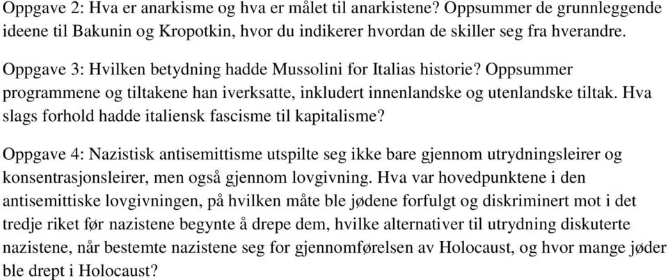 Hva slags forhold hadde italiensk fascisme til kapitalisme? Oppgave 4: Nazistisk antisemittisme utspilte seg ikke bare gjennom utrydningsleirer og konsentrasjonsleirer, men også gjennom lovgivning.