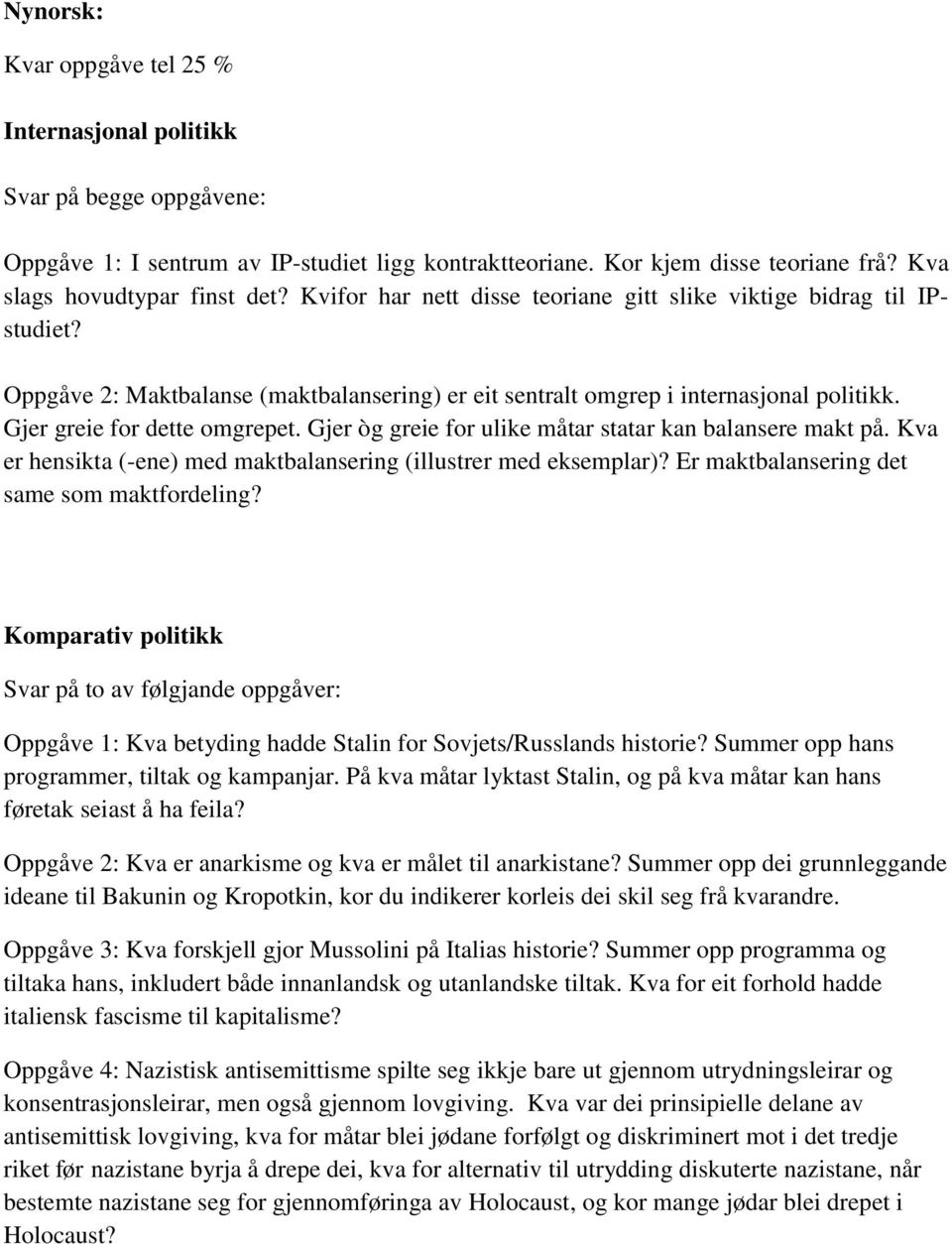 Gjer òg greie for ulike måtar statar kan balansere makt på. Kva er hensikta (-ene) med maktbalansering (illustrer med eksemplar)? Er maktbalansering det same som maktfordeling?