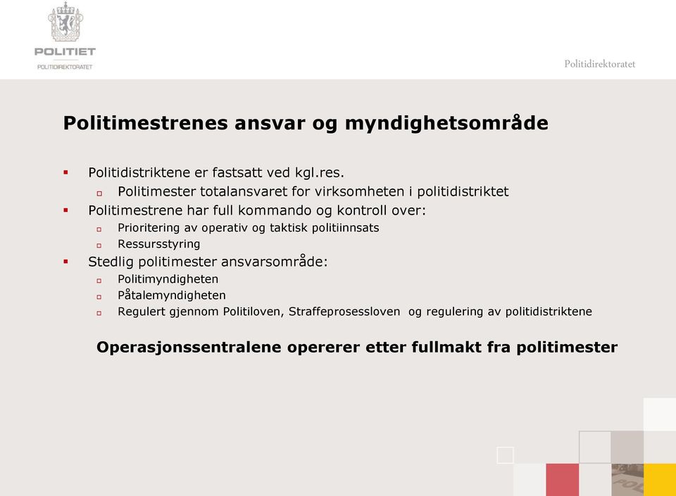 Prioritering av operativ og taktisk politiinnsats Ressursstyring Stedlig politimester ansvarsområde: Politimyndigheten