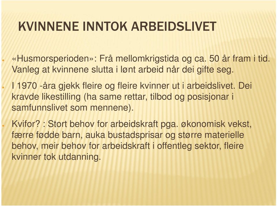 Dei kravde likestilling (ha same rettar, tilbod og posisjonar i samfunnslivet som mennene). Kvifor?