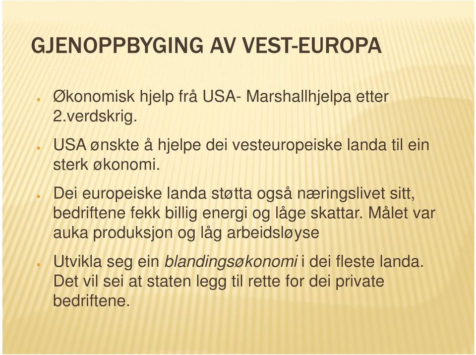 Dei europeiske landa støtta også næringslivet sitt, bedriftene fekk billig energi og låge skattar.