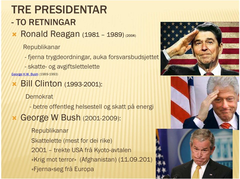 Bush (1989-1993) Bill Clinton (1993(1993-2001): Demokrat - betre offentleg helsestell og skatt på energi George