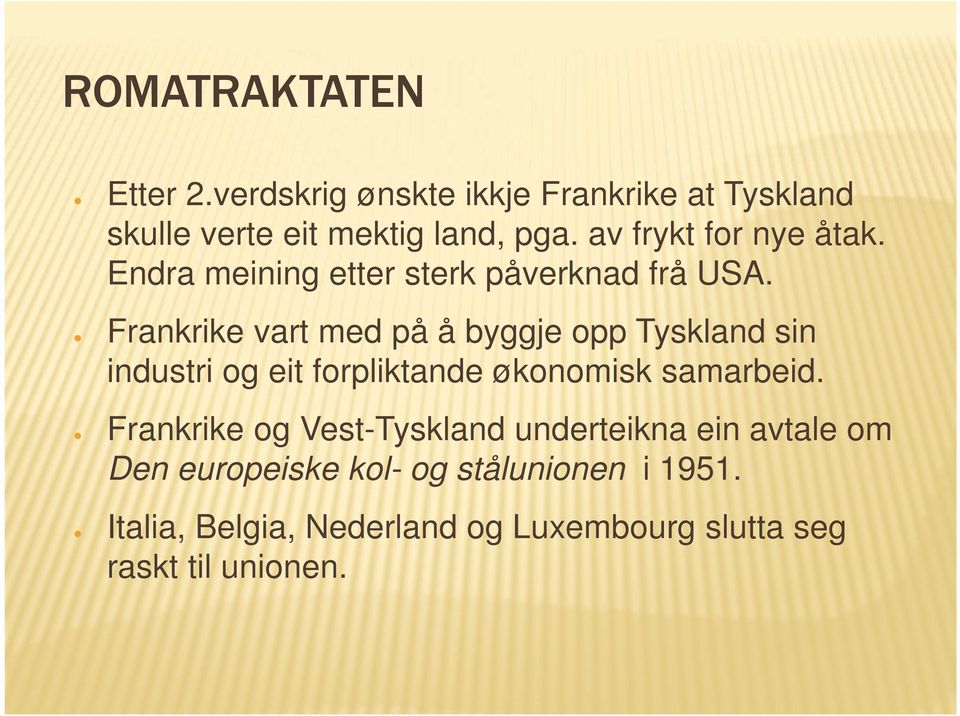 Frankrike vart med på å byggje opp Tyskland sin industri og eit forpliktande økonomisk samarbeid.