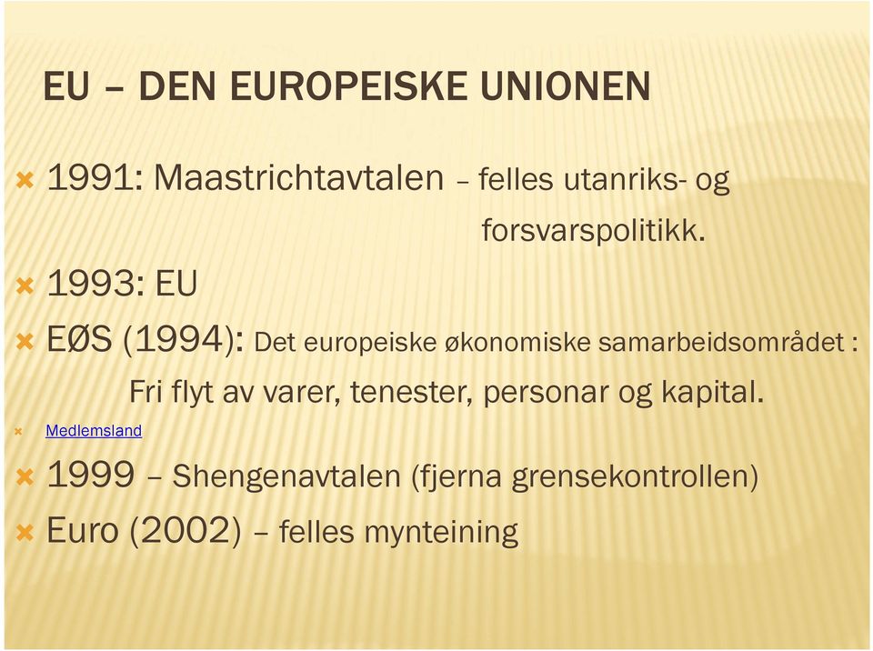 1993: EU EØS (1994): Det europeiske økonomiske samarbeidsområdet : Fri