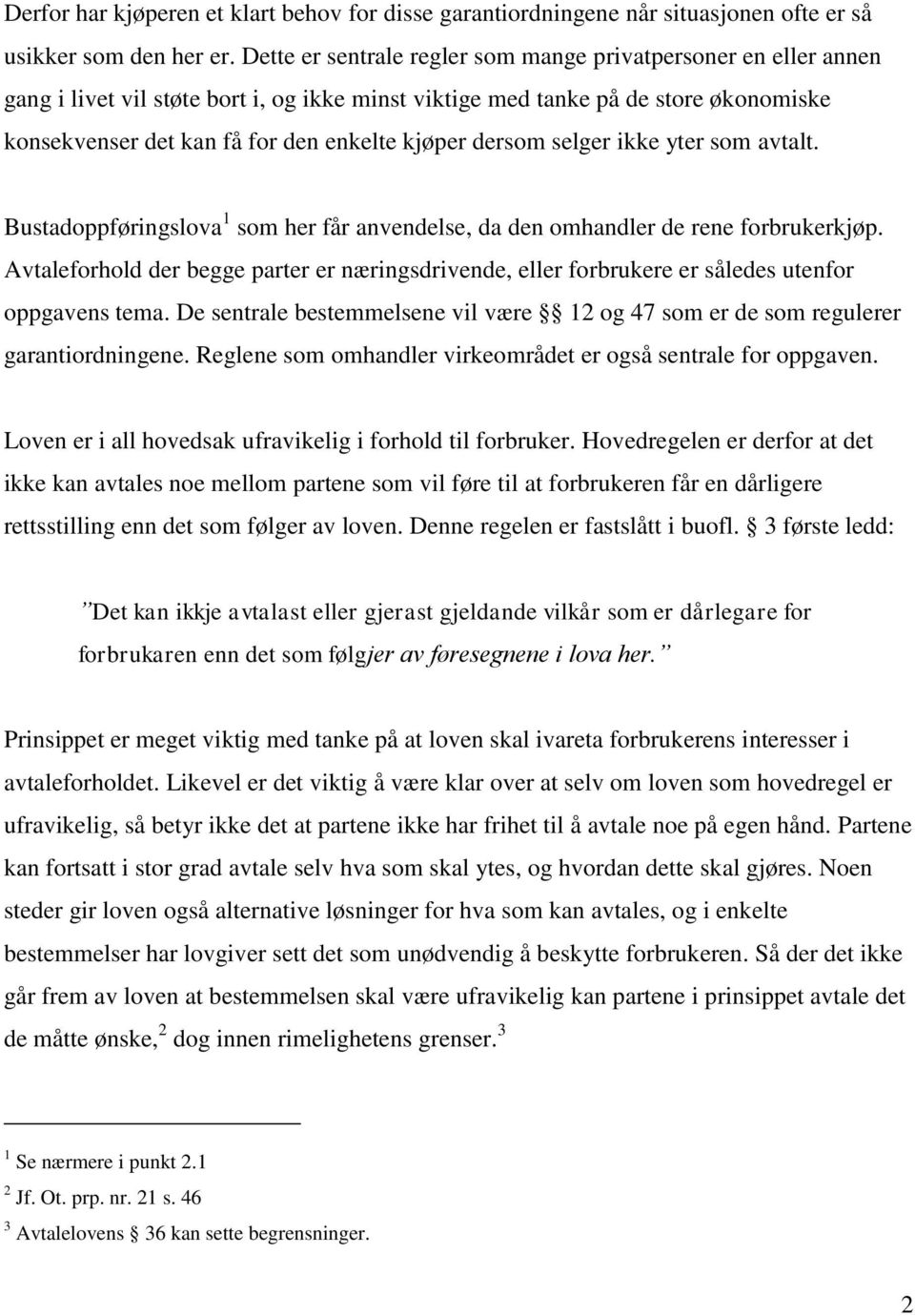 dersom selger ikke yter som avtalt. Bustadoppføringslova 1 som her får anvendelse, da den omhandler de rene forbrukerkjøp.