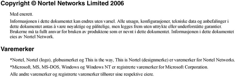 Brukerne må ta fullt ansvar for bruken av produktene som er nevnt i dette dokumentet. Informasjonen i dette dokumentet eies av Nortel Network.