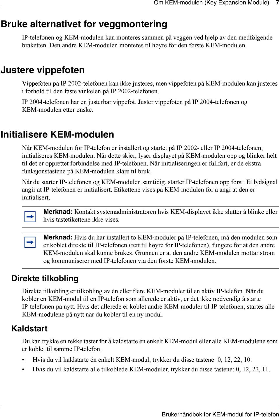 Justere vippefoten Vippefoten på IP 2002-telefonen kan ikke justeres, men vippefoten på KEM-modulen kan justeres i forhold til den faste vinkelen på IP 2002-telefonen.