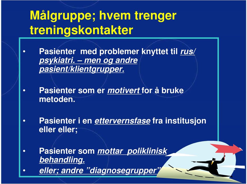 Pasienter som er motivert for å bruke metoden.