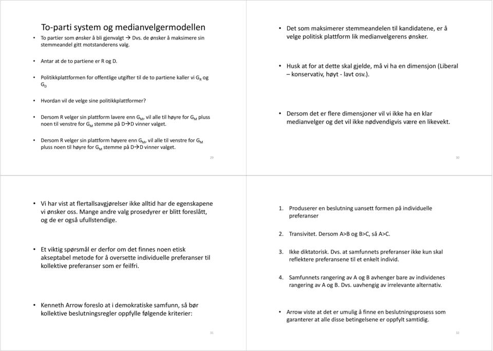 Politikkplattformen for offentlige utgifter til de to partiene kaller vi R og D Husk at for at dette skal gjelde, må vi ha en dimensjon (Liberal konservativ, høyt lavt osv.).