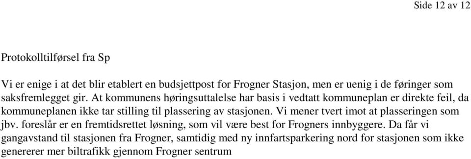 At kommunens høringsuttalelse har basis i vedtatt kommuneplan er direkte feil, da kommuneplanen ikke tar stilling til plassering av stasjonen.