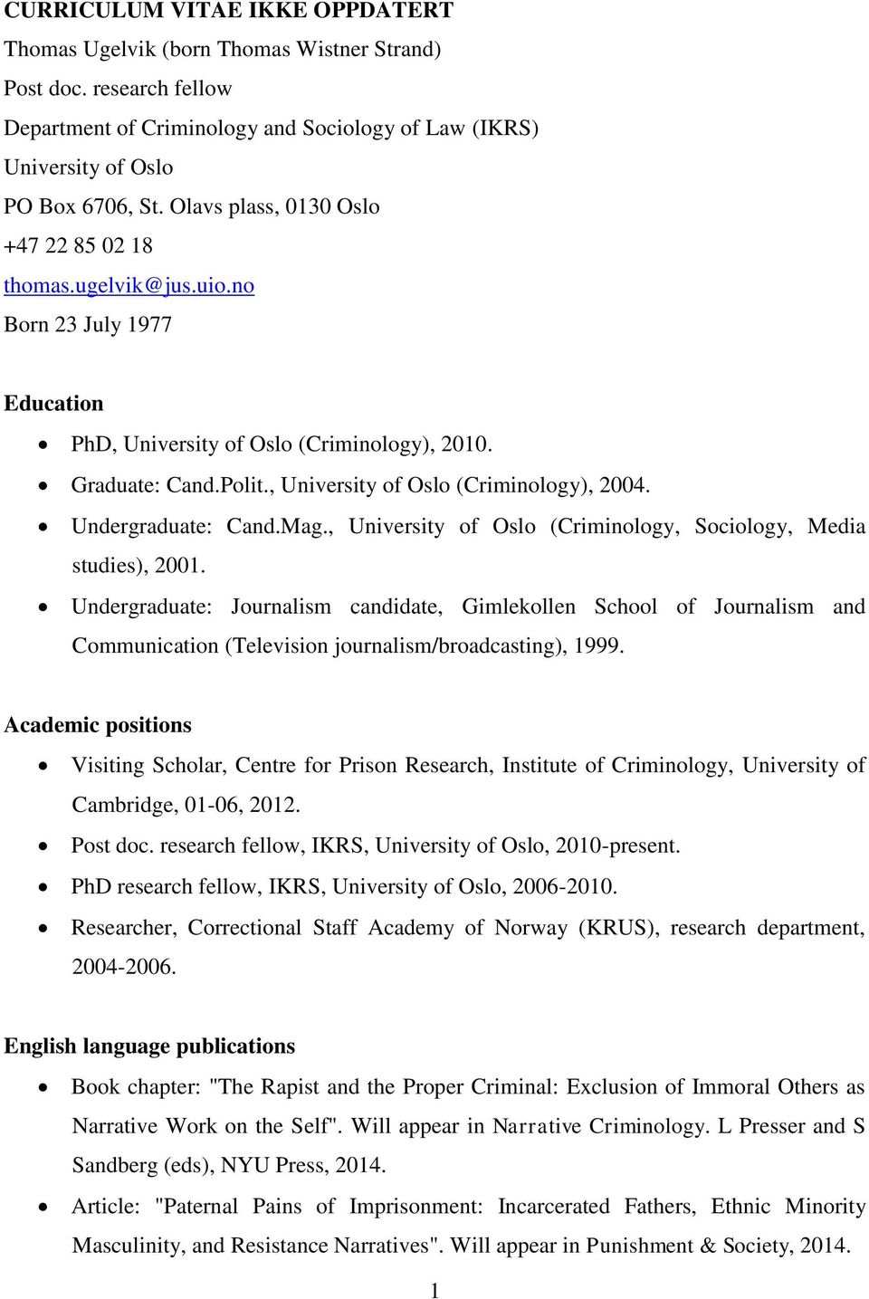 Undergraduate: Cand.Mag., University of Oslo (Criminology, Sociology, Media studies), 2001.