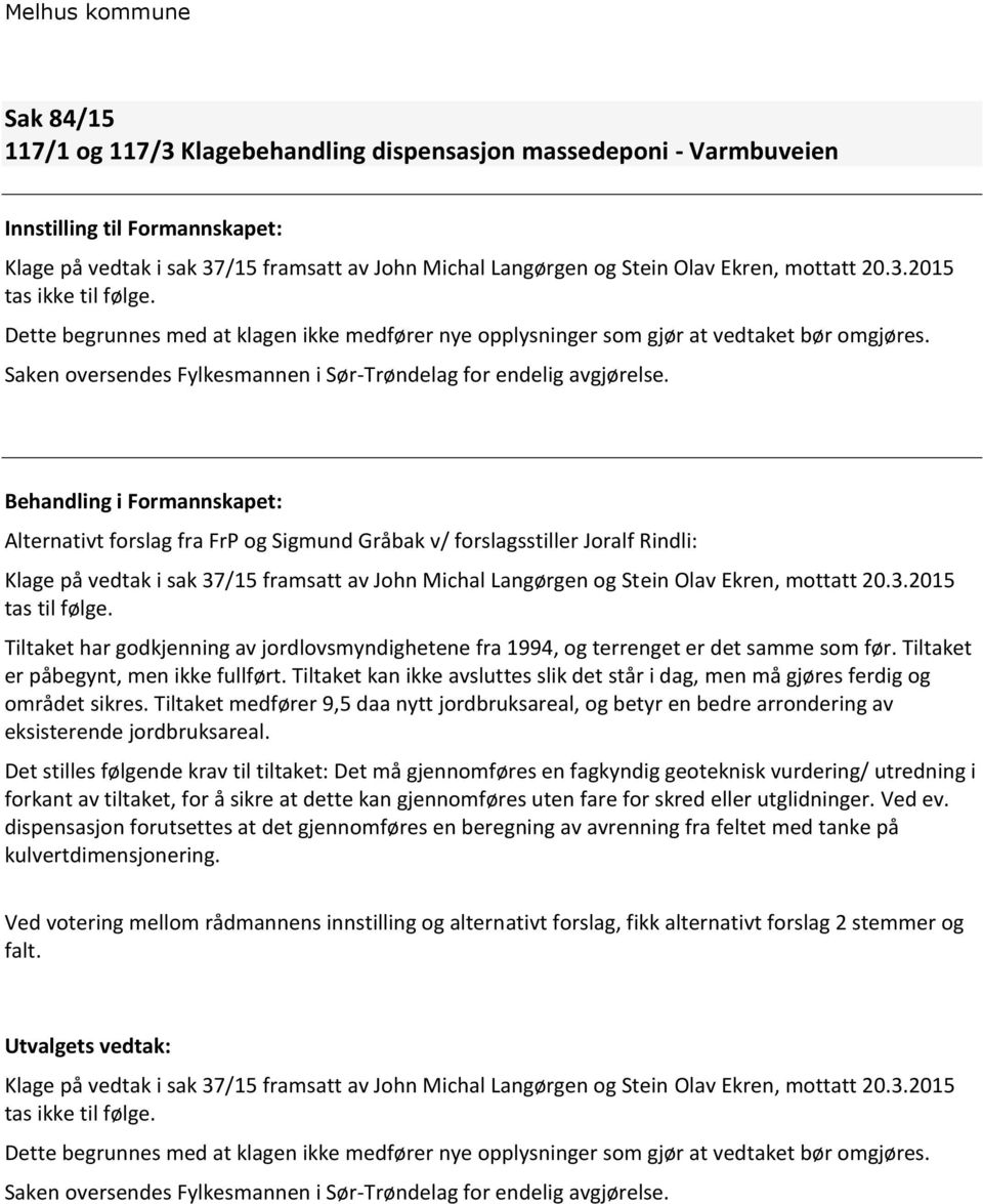 Saken oversendes Fylkesmannen i Sør-Trøndelag for endelig avgjørelse.