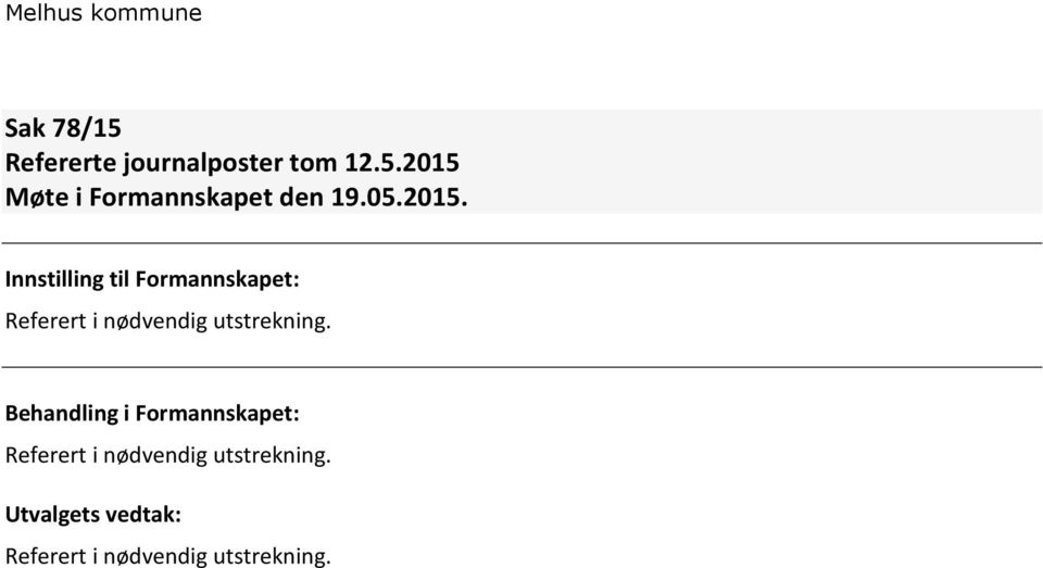 Innstilling til Formannskapet: Referert i nødvendig utstrekning.
