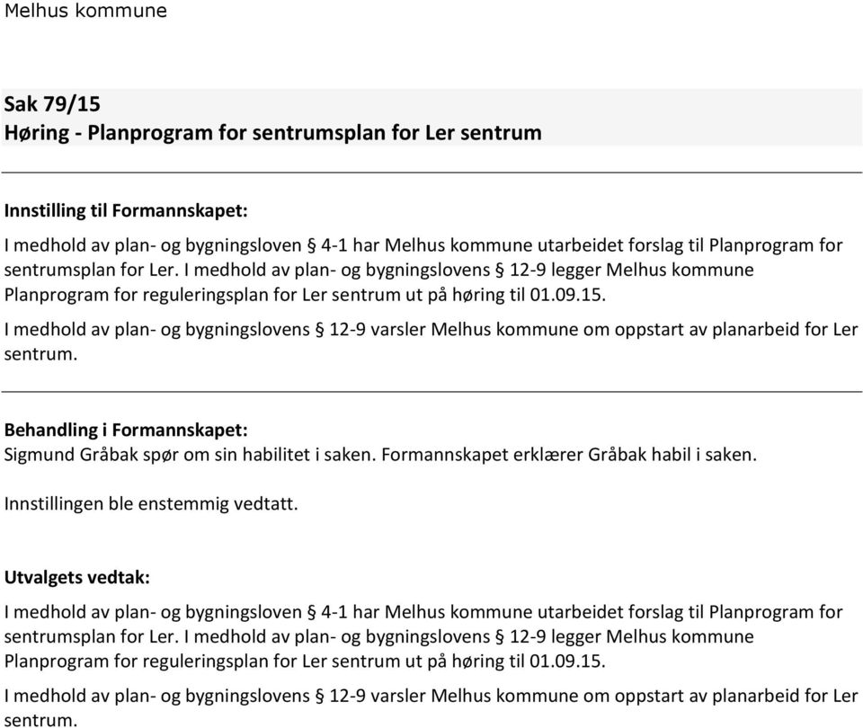 I medhold av plan- og bygningslovens 12-9 varsler Melhus kommune om oppstart av planarbeid for Ler sentrum. Behandling i Formannskapet: Sigmund Gråbak spør om sin habilitet i saken.