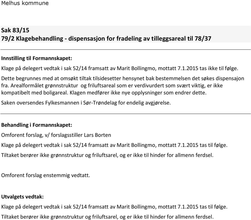 Arealformålet grønnstruktur og friluftsareal som er verdivurdert som svært viktig, er ikke kompatibelt med boligareal. Klagen medfører ikke nye opplysninger som endrer dette.