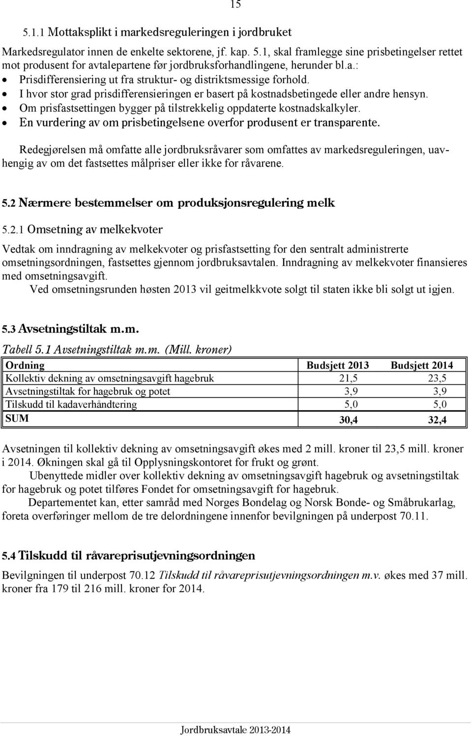 Om prisfastsettingen bygger på tilstrekkelig oppdaterte kostnadskalkyler. En vurdering av om prisbetingelsene overfor produsent er transparente.