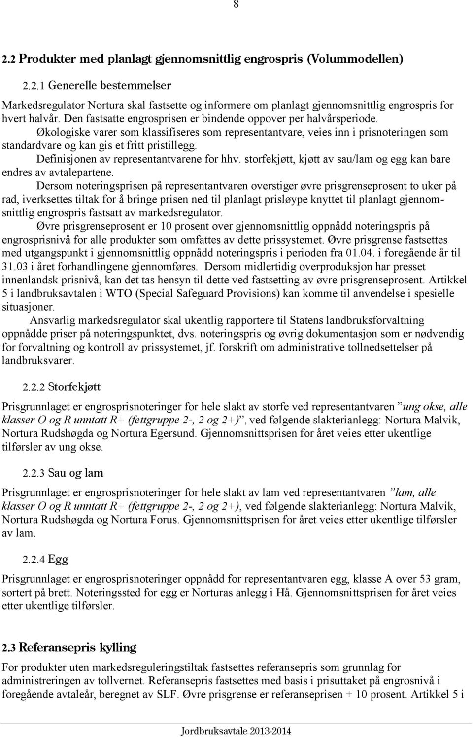 Definisjonen av representantvarene for hhv. storfekjøtt, kjøtt av sau/lam og egg kan bare endres av avtalepartene.