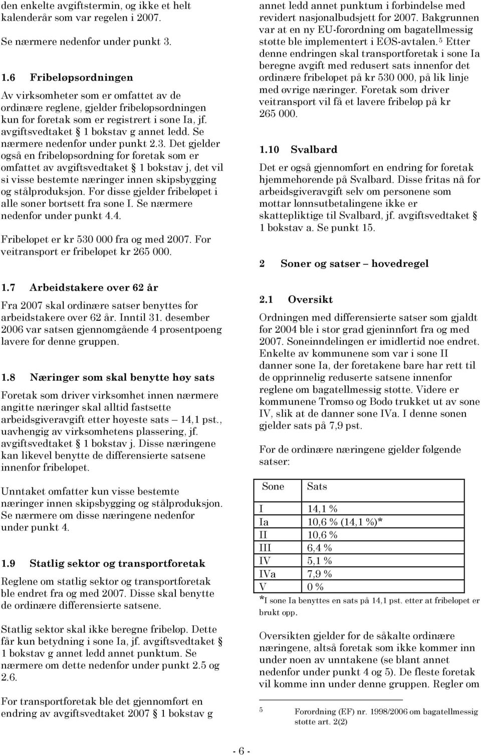 Se nærmere nedenfor under punkt 2.3.