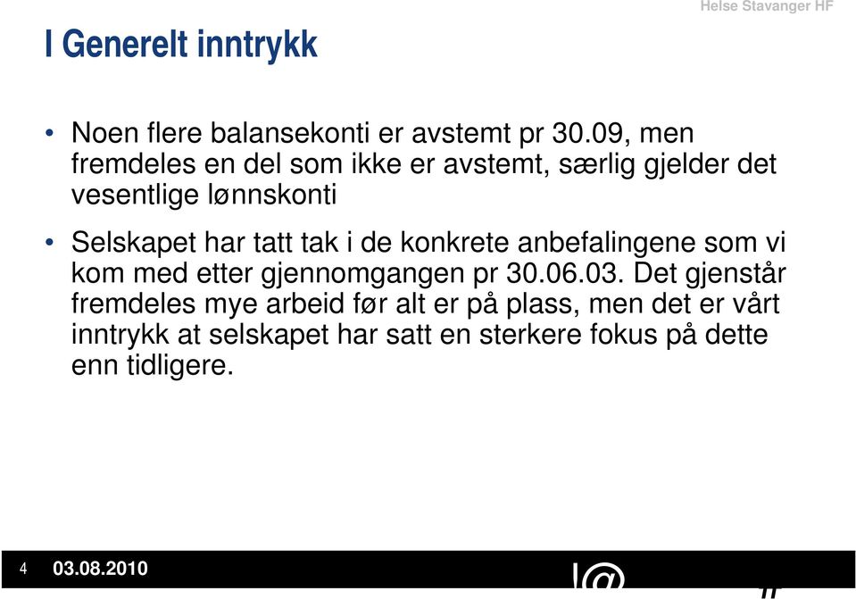 tatt tak i de konkrete anbefalingene som vi kom med etter gjennomgangen pr 30.06.03.