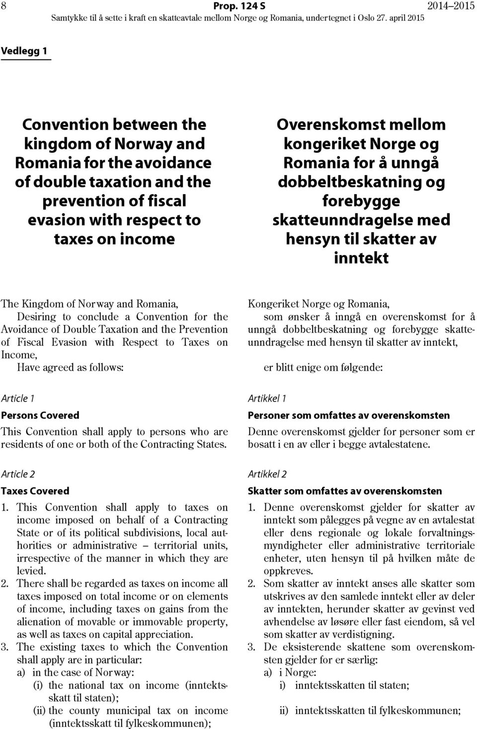 Overenskomst mellom kongeriket Norge og Romania for å unngå dobbeltbeskatning og forebygge skatteunndragelse med hensyn til skatter av inntekt The Kingdom of Norway and Romania, Desiring to conclude