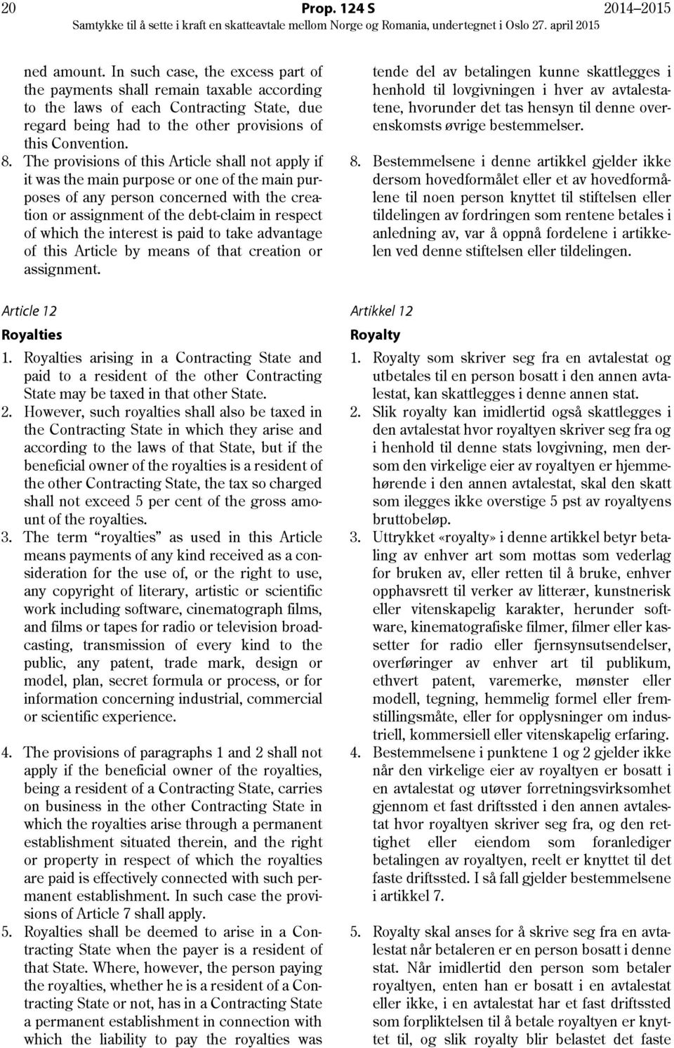 The provisions of this Article shall not apply if it was the main purpose or one of the main purposes of any person concerned with the creation or assignment of the debt-claim in respect of which the