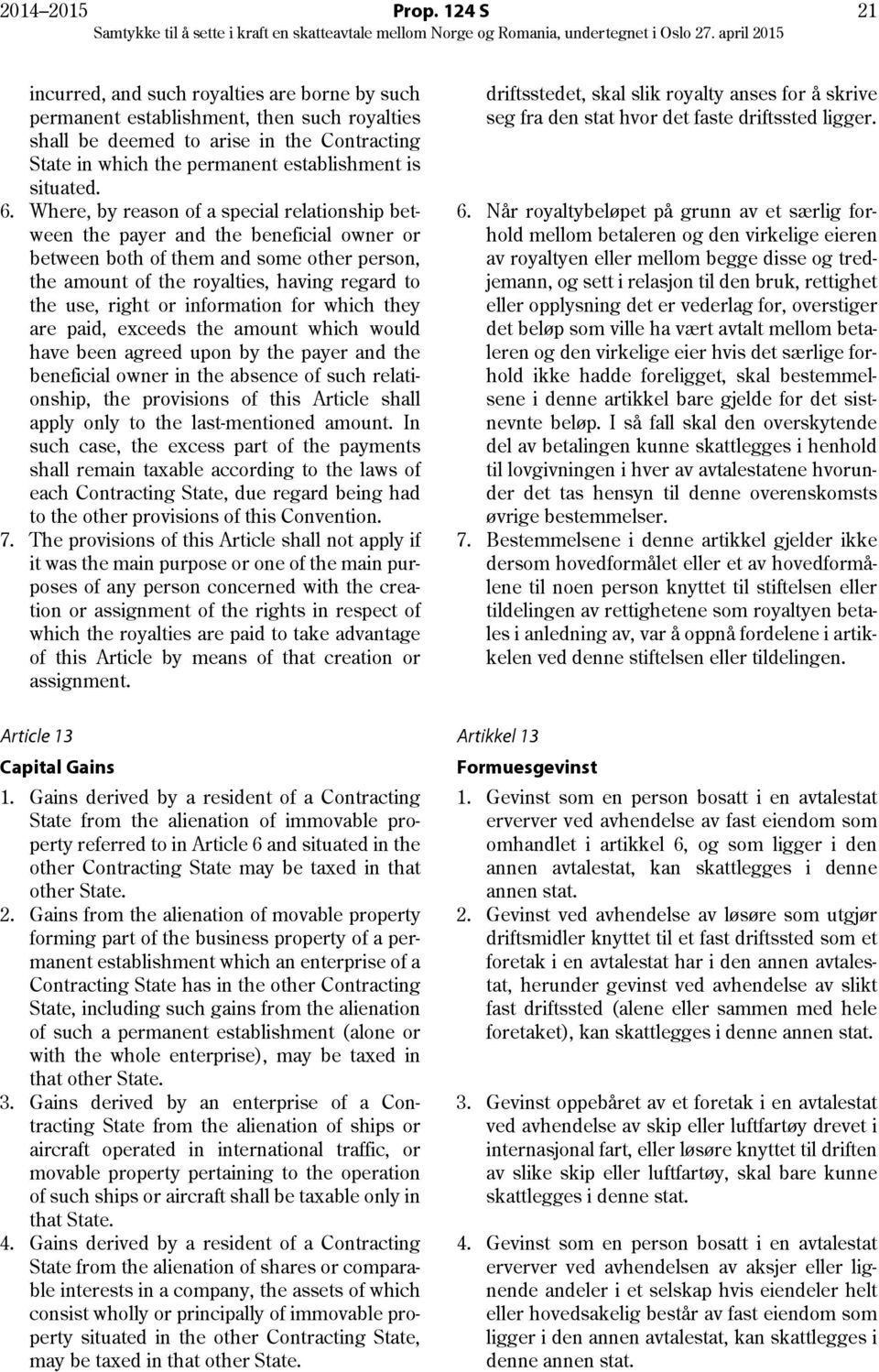 6. Where, by reason of a special relationship between the payer and the beneficial owner or between both of them and some other person, the amount of the royalties, having regard to the use, right or