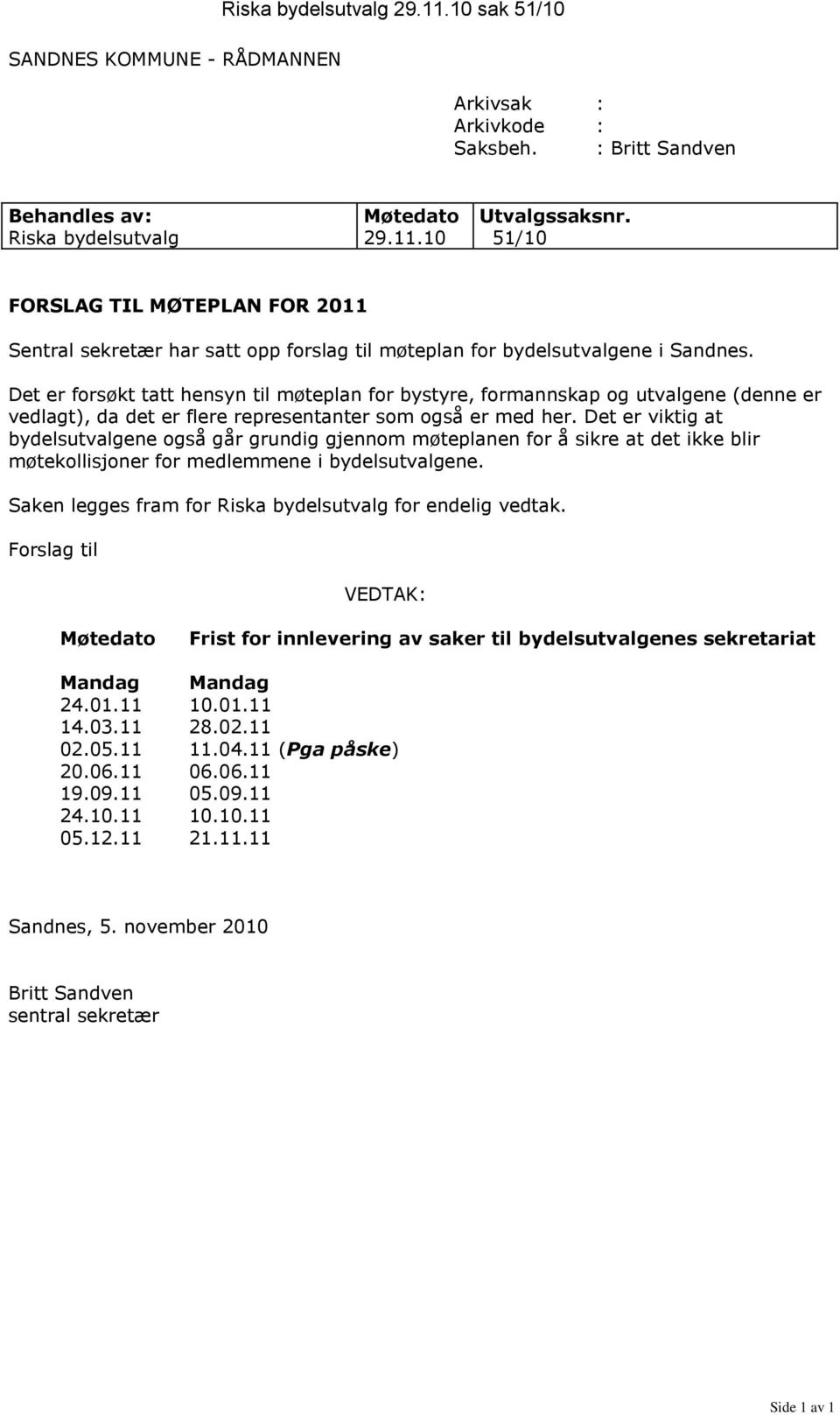 Det er viktig at bydelsutvalgene også går grundig gjennom møteplanen for å sikre at det ikke blir møtekollisjoner for medlemmene i bydelsutvalgene.