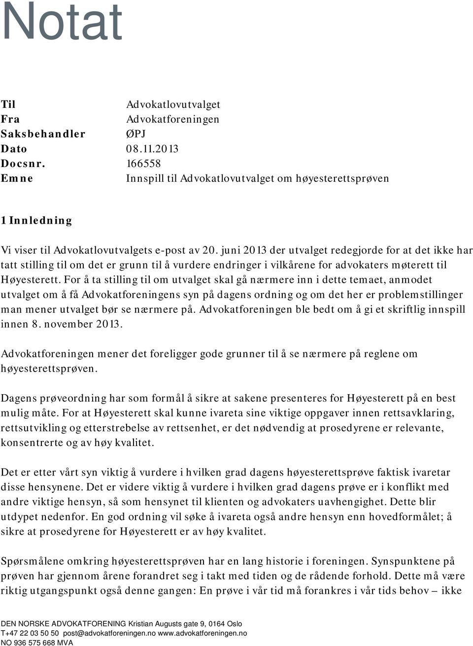 juni 2013 der utvalget redegjorde for at det ikke har tatt stilling til om det er grunn til å vurdere endringer i vilkårene for advokaters møterett til Høyesterett.