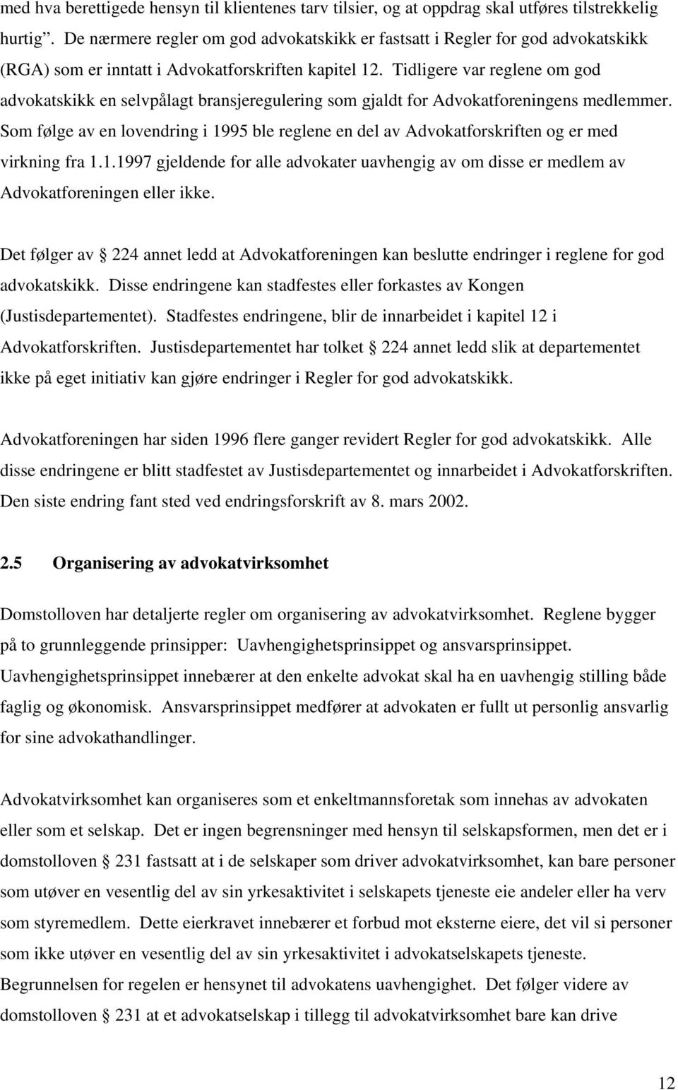 Tidligere var reglene om god advokatskikk en selvpålagt bransjeregulering som gjaldt for Advokatforeningens medlemmer.