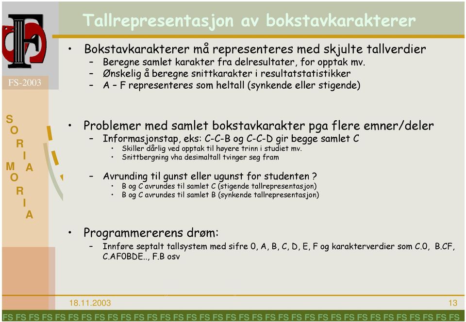 C-C-D gir begge samlet C killer dårlig ved opptak til høyere trinn i studiet mv. nittbergning vha desimaltall tvinger seg fram vrunding til gunst eller ugunst for studenten?