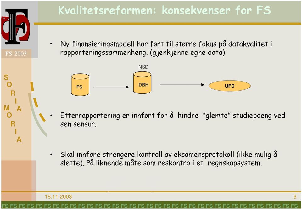 (gjenkjenne egne data) F ND DBH Etterrapportering er innført for å hindre glemte studiepoeng ved