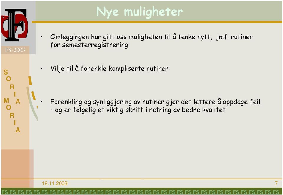 rutiner Forenkling og synliggjøring av rutiner gjør det lettere å oppdage