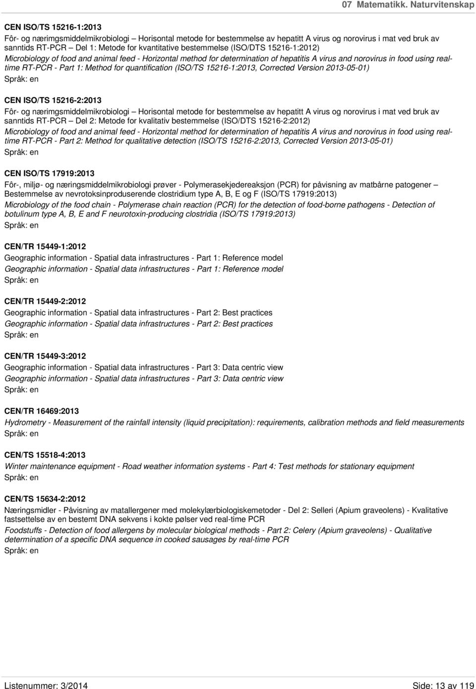 kvantitative bestemmelse (ISO/DTS 15216-1:2012) Microbiology of food and animal feed - Horizontal method for determination of hepatitis A virus and norovirus in food using realtime RT-PCR - Part 1: