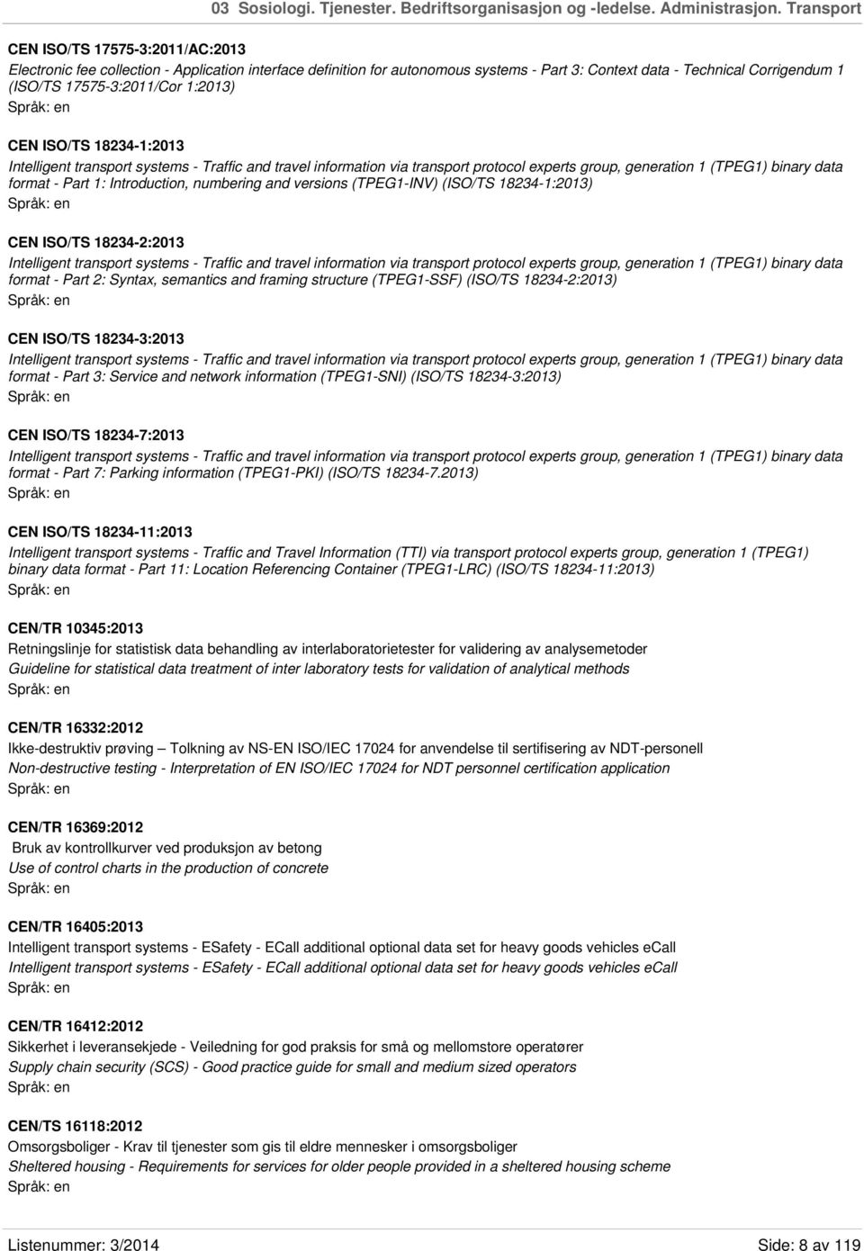 1:2013) CEN ISO/TS 18234-1:2013 Intelligent transport systems - Traffic and travel information via transport protocol experts group, generation 1 (TPEG1) binary data format - Part 1: Introduction,