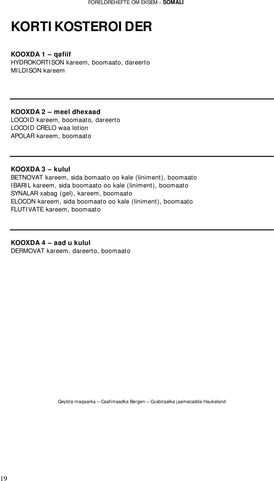 (liniment), boomaato IBARIL kareem, sida boomaato oo kale (liniment), boomaato SYNALAR xabag (gel), kareem, boomaato ELOCON