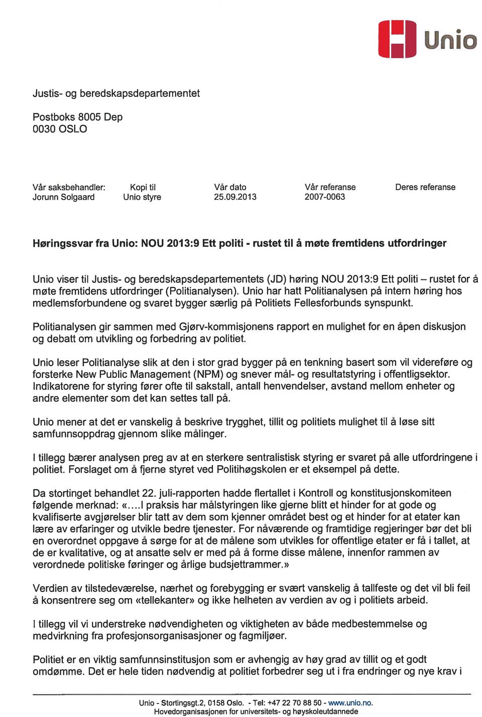 å møte fremtidens uffordringer (Politianalysen). Unio har hatt Politianalysen på intern høring hos medlemsforbundene og svaret bygger særlig på Politiets Fellesforbunds synspunkt.